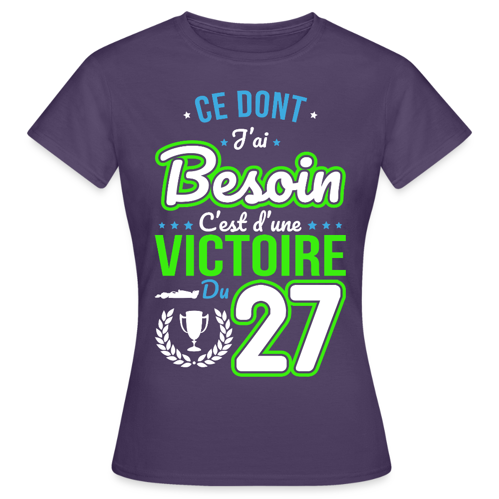 T-shirt Femme - Ce dont j'ai besoin c'est d'une victoire du 27 - violet foncé