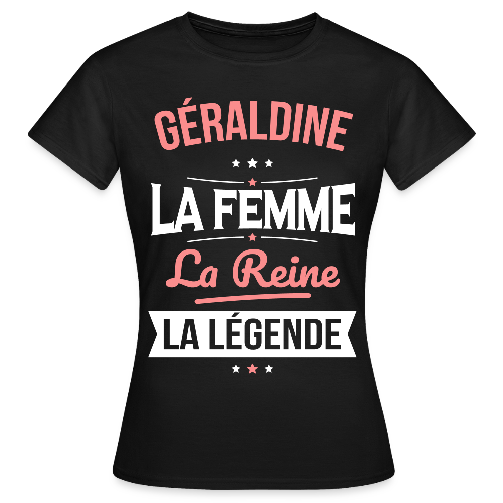 T-shirt Femme - Géraldine - la Femme - la Reine - la Légende - noir