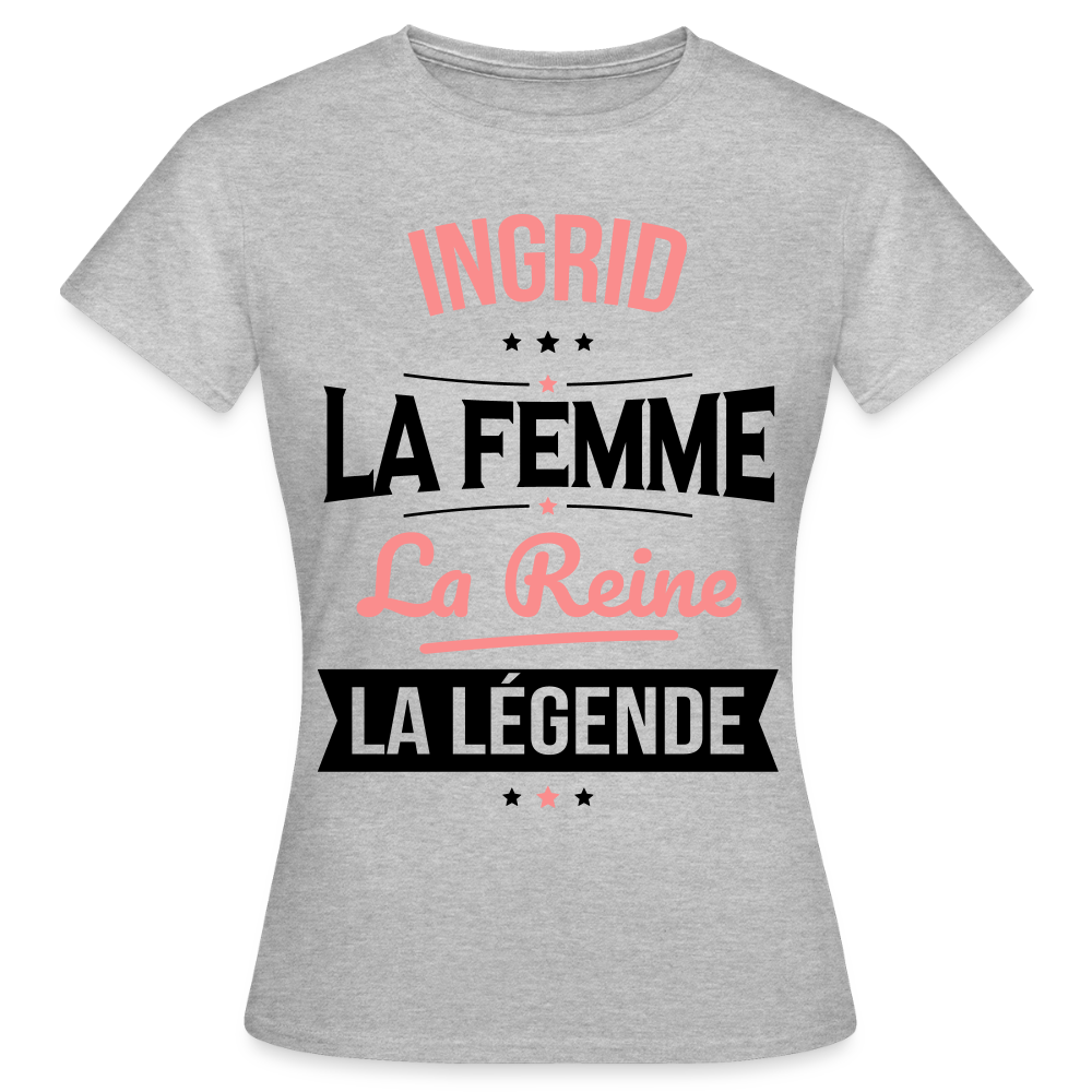T-shirt Femme - Ingrid - la Femme - la Reine - la Légende - gris chiné