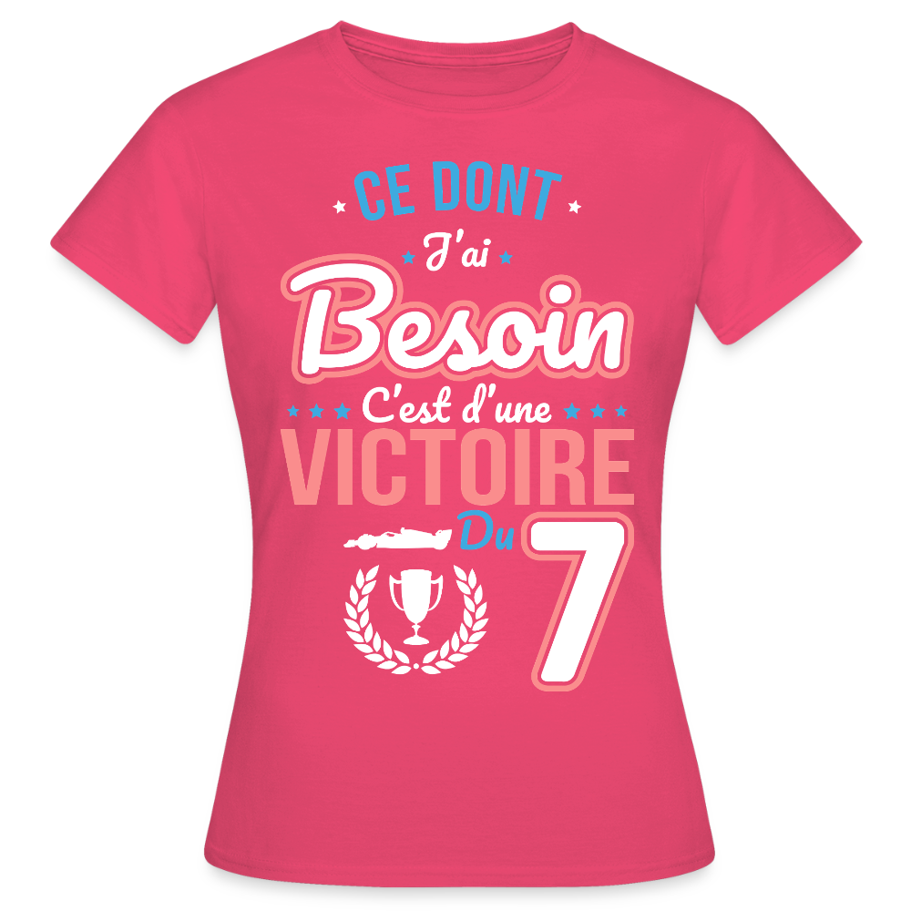 T-shirt Femme - Ce dont j'ai besoin c'est d'une victoire du 7 - rose azalée