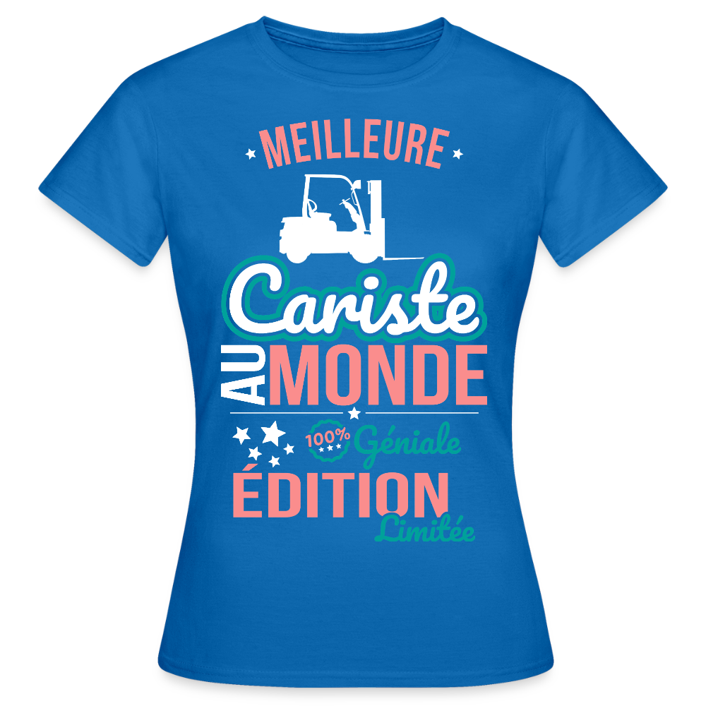 T-shirt Femme - Meilleure Cariste au monde - 100% géniale - bleu royal