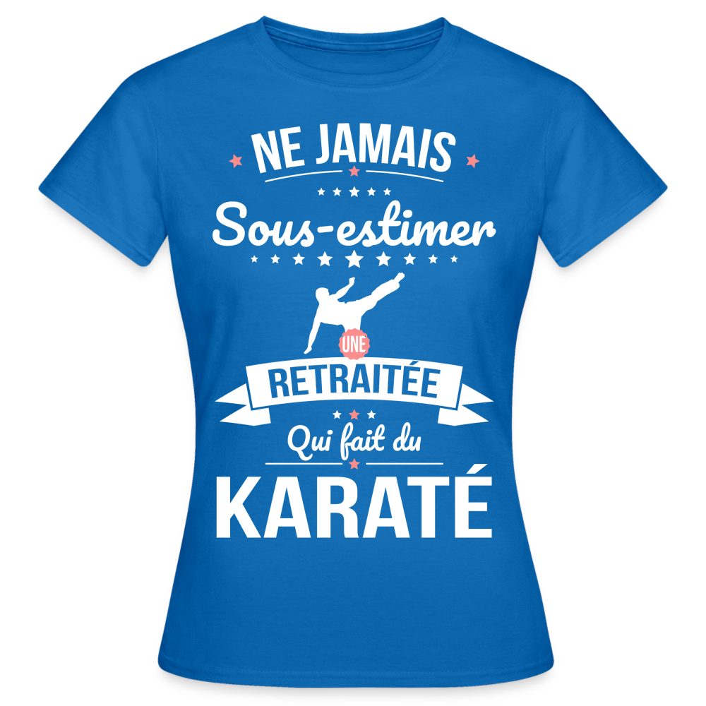 T-shirt Femme - Ne jamais sous-estimer une retraitée qui fait du karaté - bleu royal