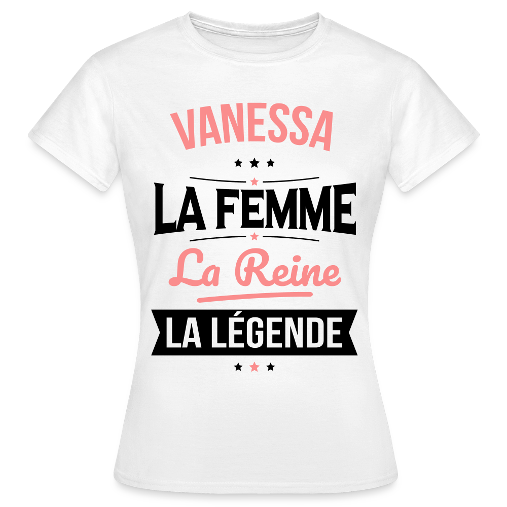 T-shirt Femme - Vanessa - la Femme - la Reine - la Légende - blanc