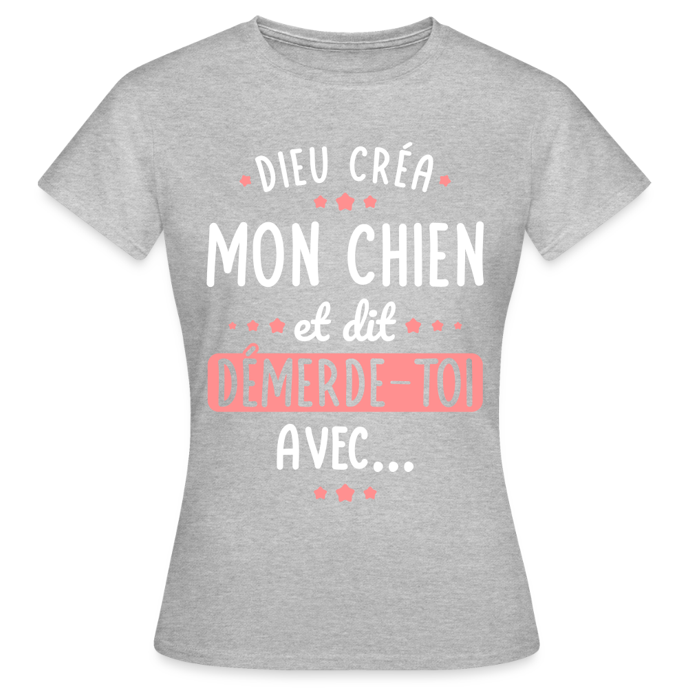 T-shirt Femme - Dieu créa mon chien et dit démerde-toi avec - gris chiné