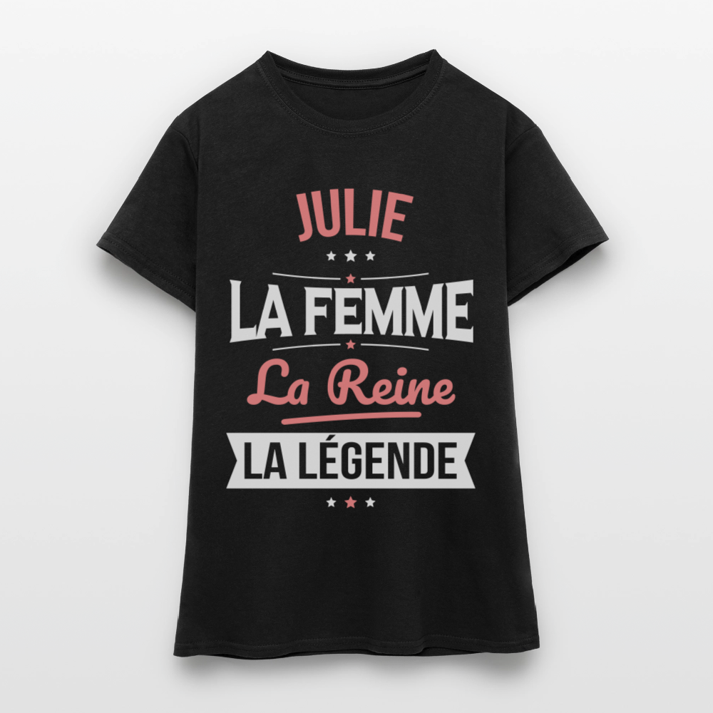 T-shirt Femme - Julie - la Femme - la Reine - la Légende - noir