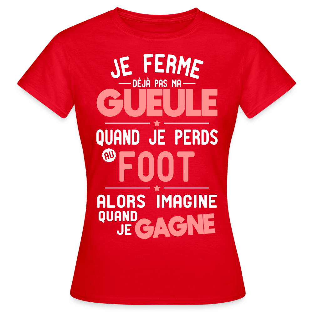 T-shirt Femme - Je ferme pas ma gueule quand je perds au foot - rouge