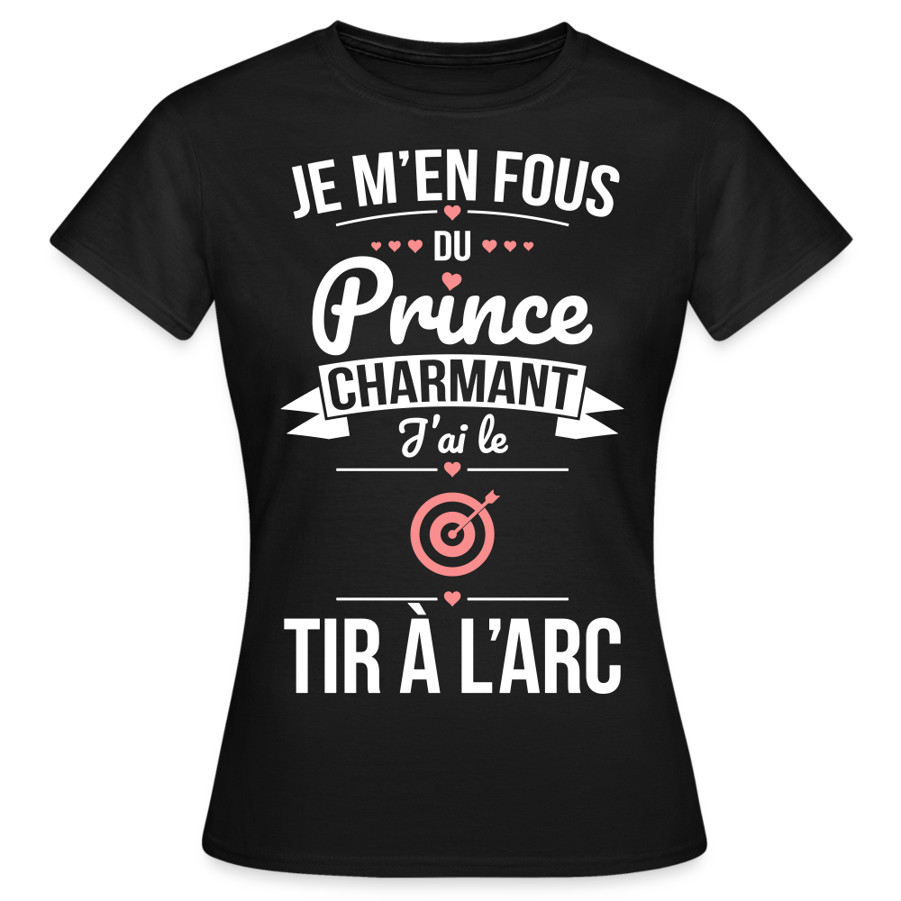 T-shirt Femme - Je m'en fous du prince charmant j'ai le tir à l'arc - noir