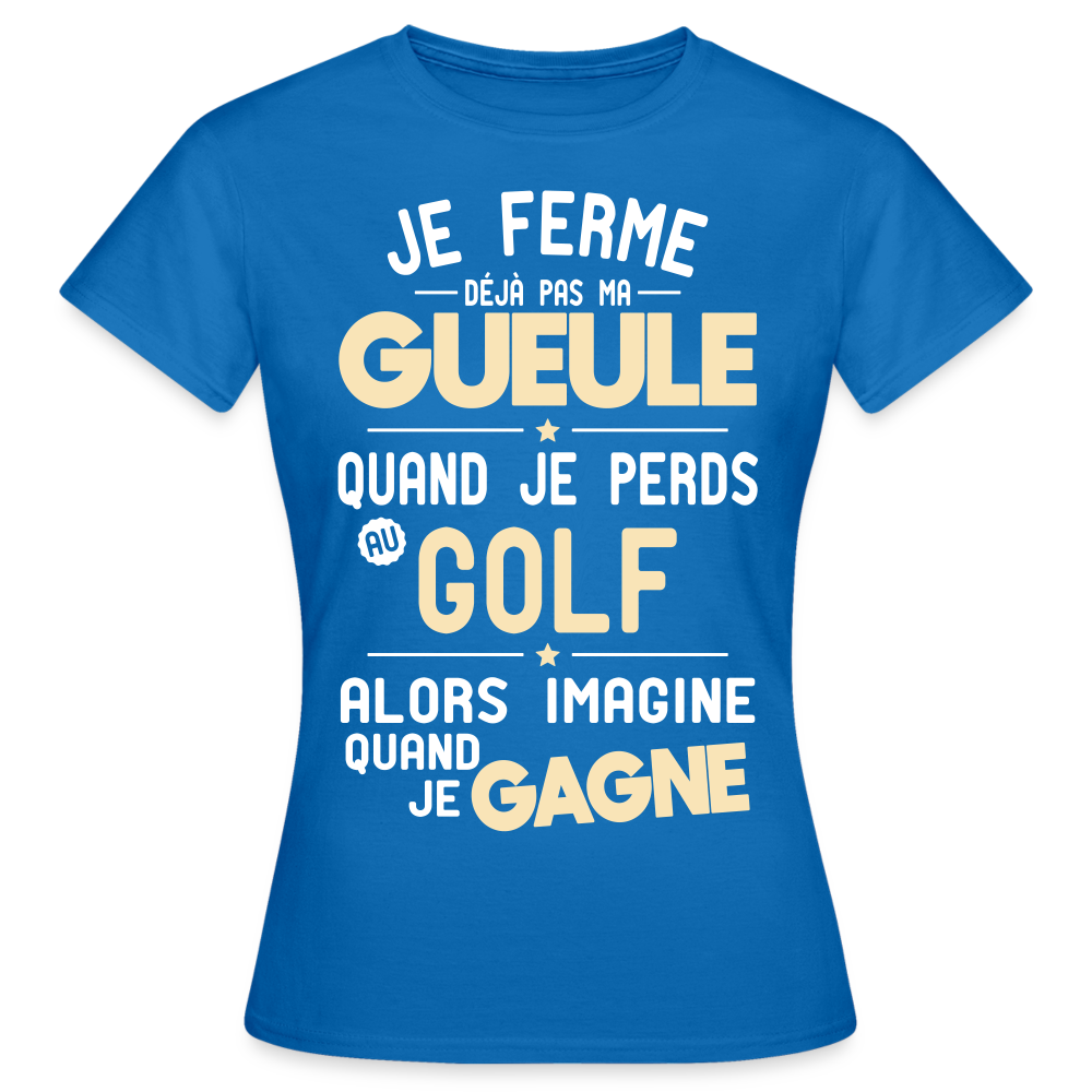 T-shirt Femme - Je ferme pas ma gueule quand je perds au golf - bleu royal