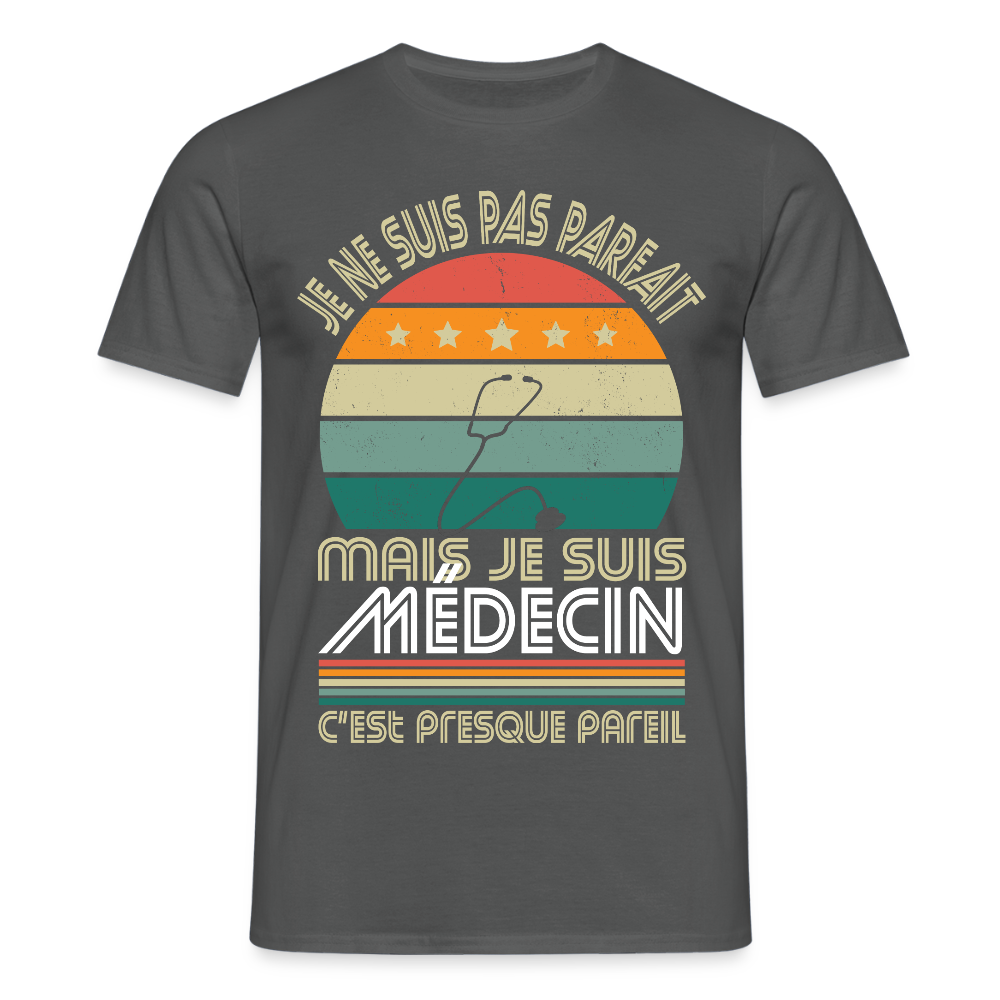 T-shirt Homme - Je ne suis pas parfait mais je suis Médecin - charbon