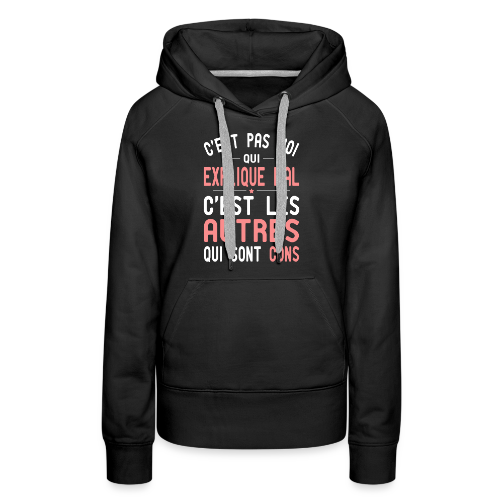 Sweat à capuche Premium Femme - C'est pas moi qui explique mal - noir