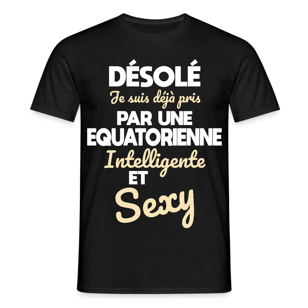 T-shirt Homme - Je suis déjà pris par une Equatorienne intelligente et sexy - noir