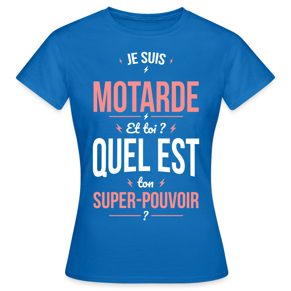 T-shirt Femme - Je suis motarde - Super-pouvoir - bleu royal
