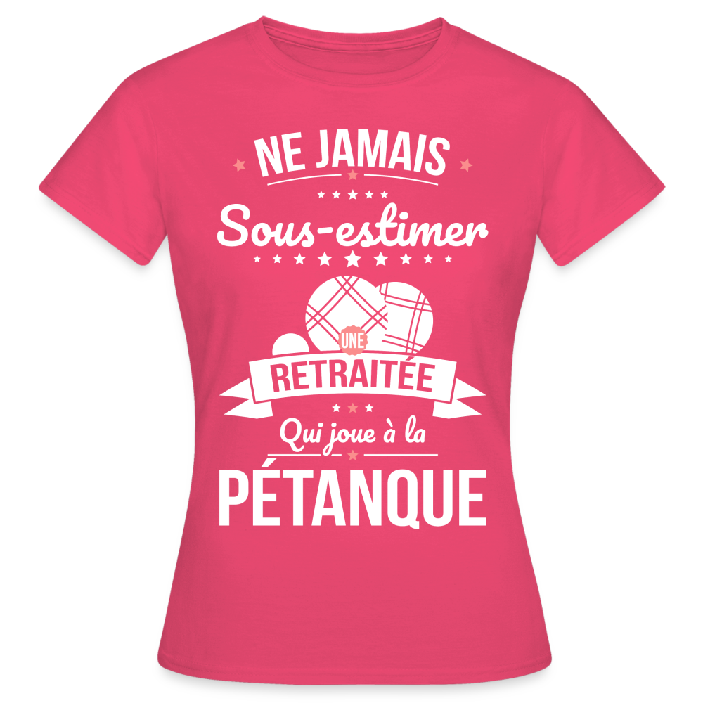 T-shirt Femme - Ne jamais sous-estimer une retraitée qui joue à la pétanque. - rose azalée