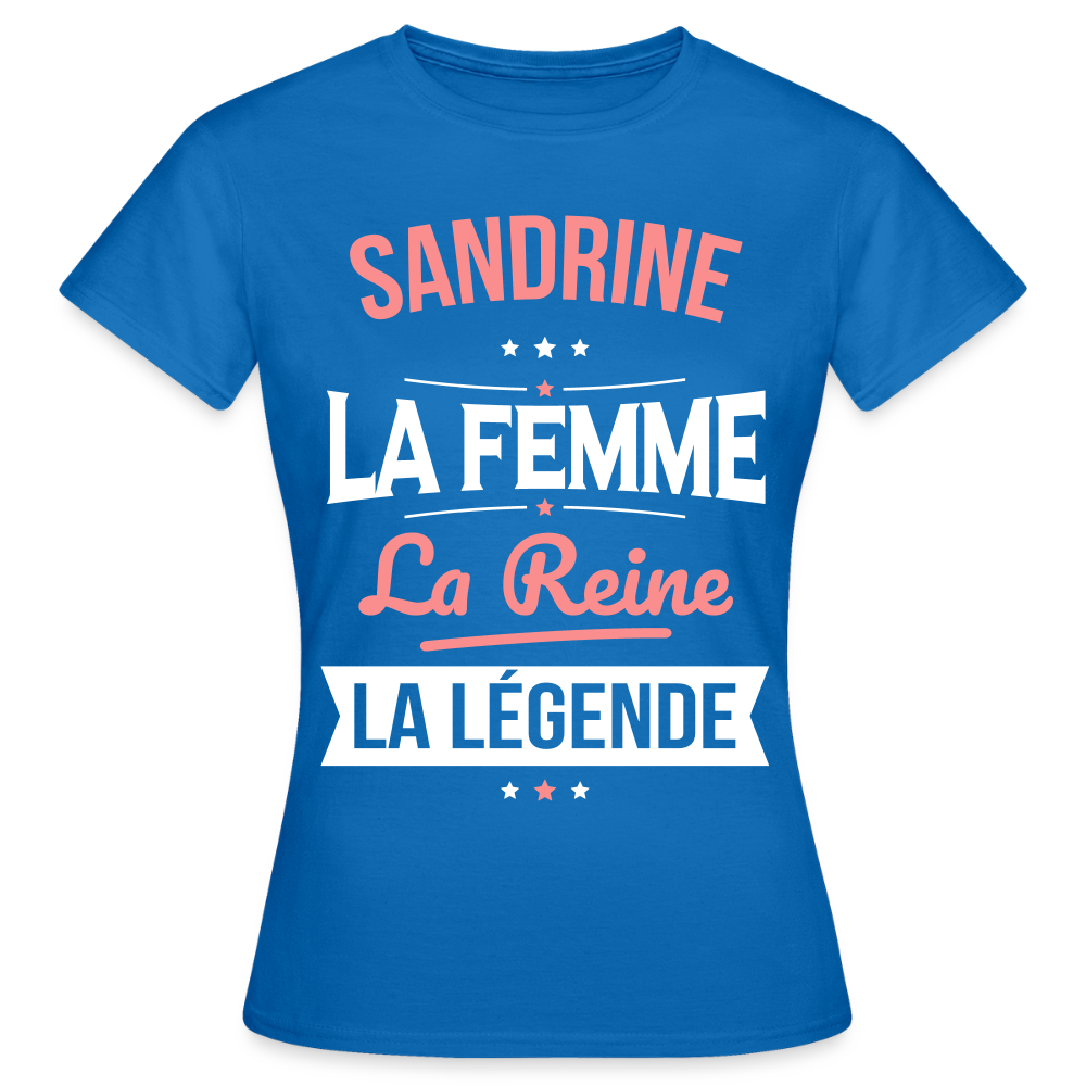 T-shirt Femme - Sandrine - la Femme - la Reine - la Légende - bleu royal