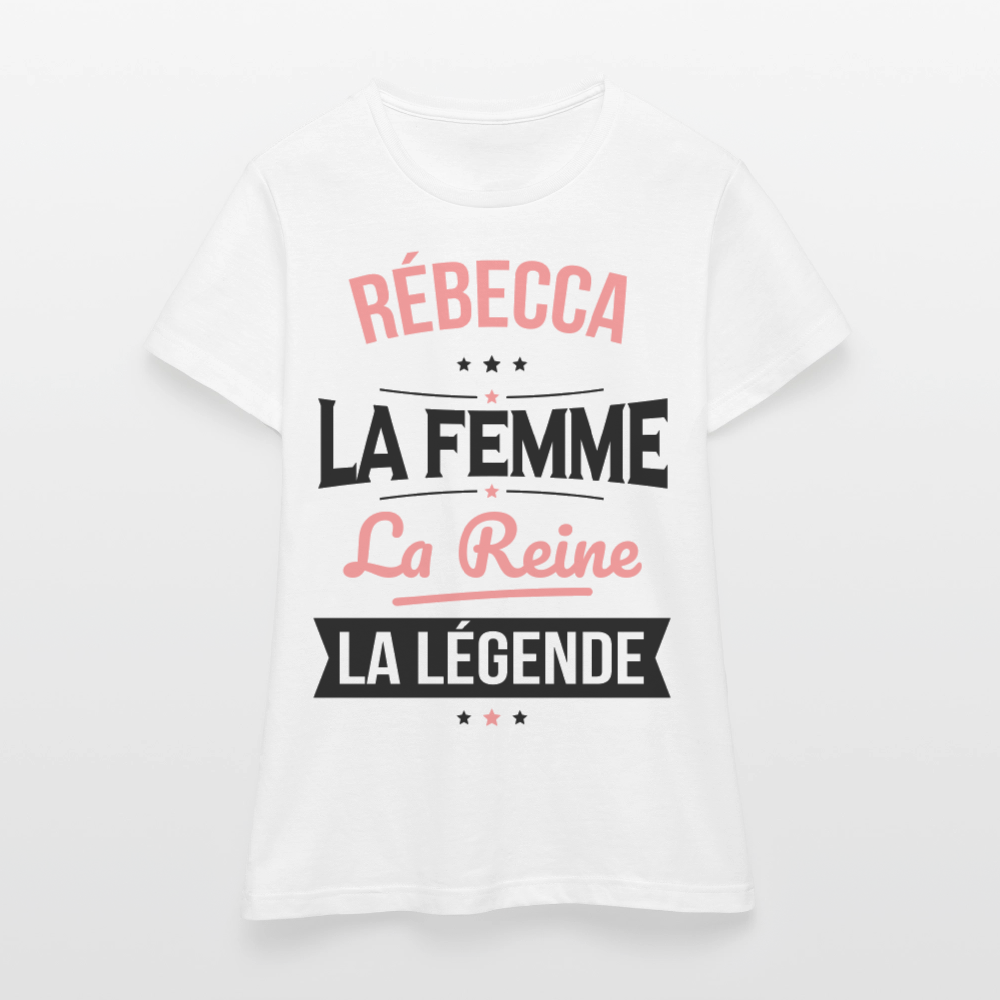 T-shirt Femme - Rébecca - la Femme - la Reine - la Légende - blanc