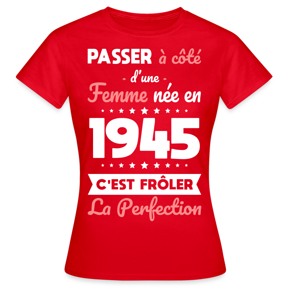 T-shirt Femme - Anniversaire 80 Ans - Née en 1945 - Frôler la perfection - rouge