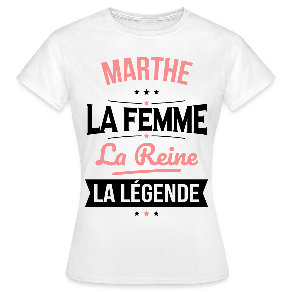 T-shirt Femme - Marthe - la Femme - la Reine - la Légende - blanc