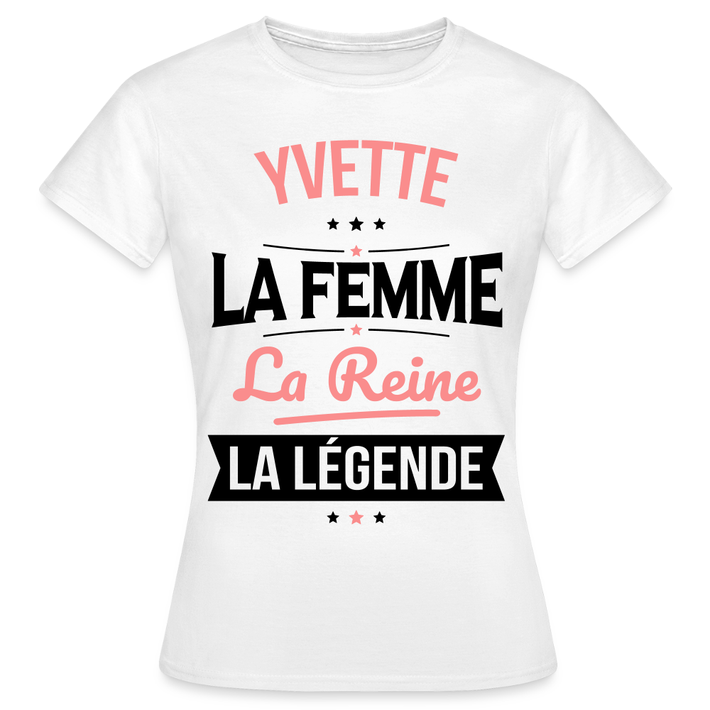 T-shirt Femme - Yvette - la Femme - la Reine - la Légende - blanc