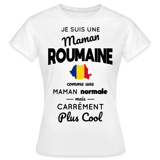 T-shirt Femme - Maman Roumaine plus cool - blanc