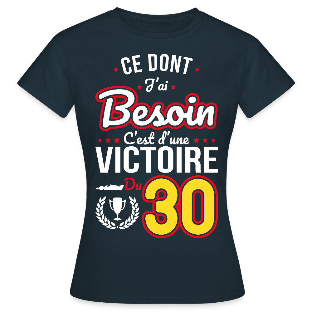 T-shirt Femme - Ce dont j'ai besoin c'est d'une victoire du 30 - marine