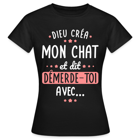 T-shirt Femme - Dieu créa mon chat et dit démerde-toi - noir