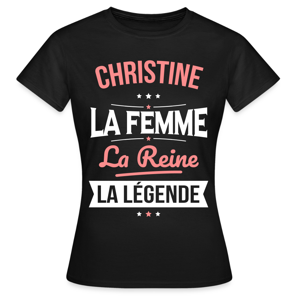 T-shirt Femme - Christine - la Femme - la Reine - la Légende - noir