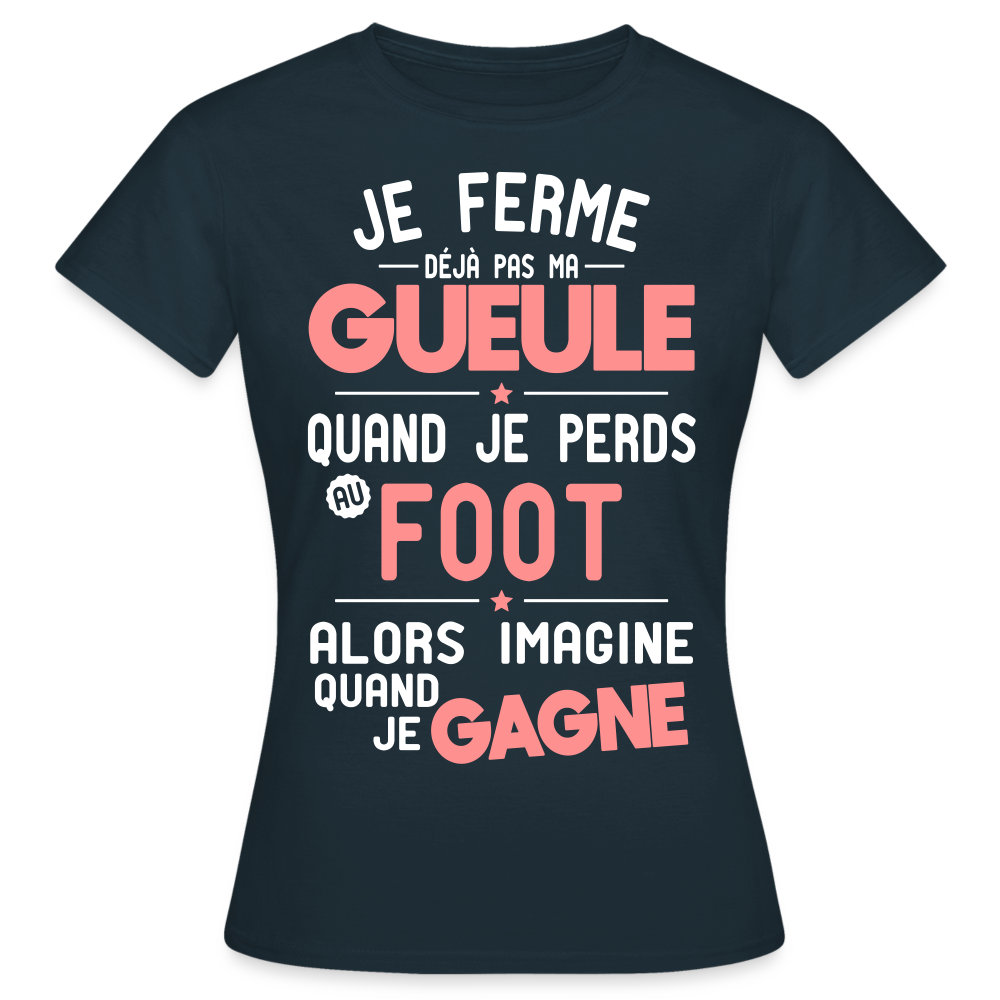 T-shirt Femme - Je ferme pas ma gueule quand je perds au foot - marine
