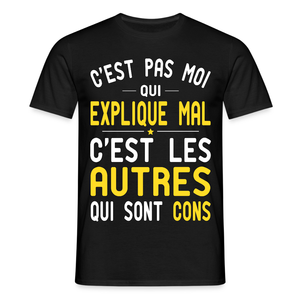 T-shirt Homme - C'est pas moi qui explique mal - noir