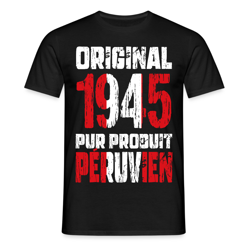 T-shirt Homme - Anniversaire 80 Ans - Original 1945 - Pur produit Péruvien - noir