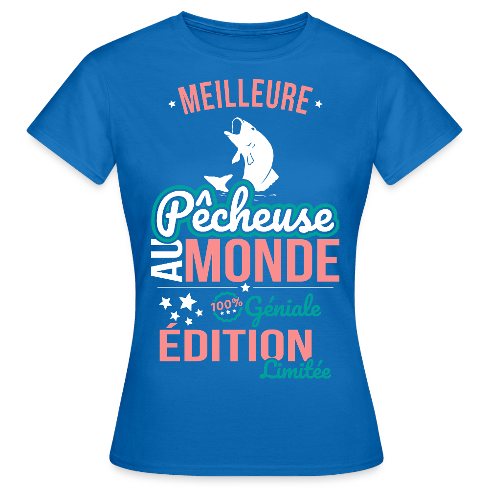 T-shirt Femme - Meilleure Pêcheuse au monde - 100% géniale - bleu royal