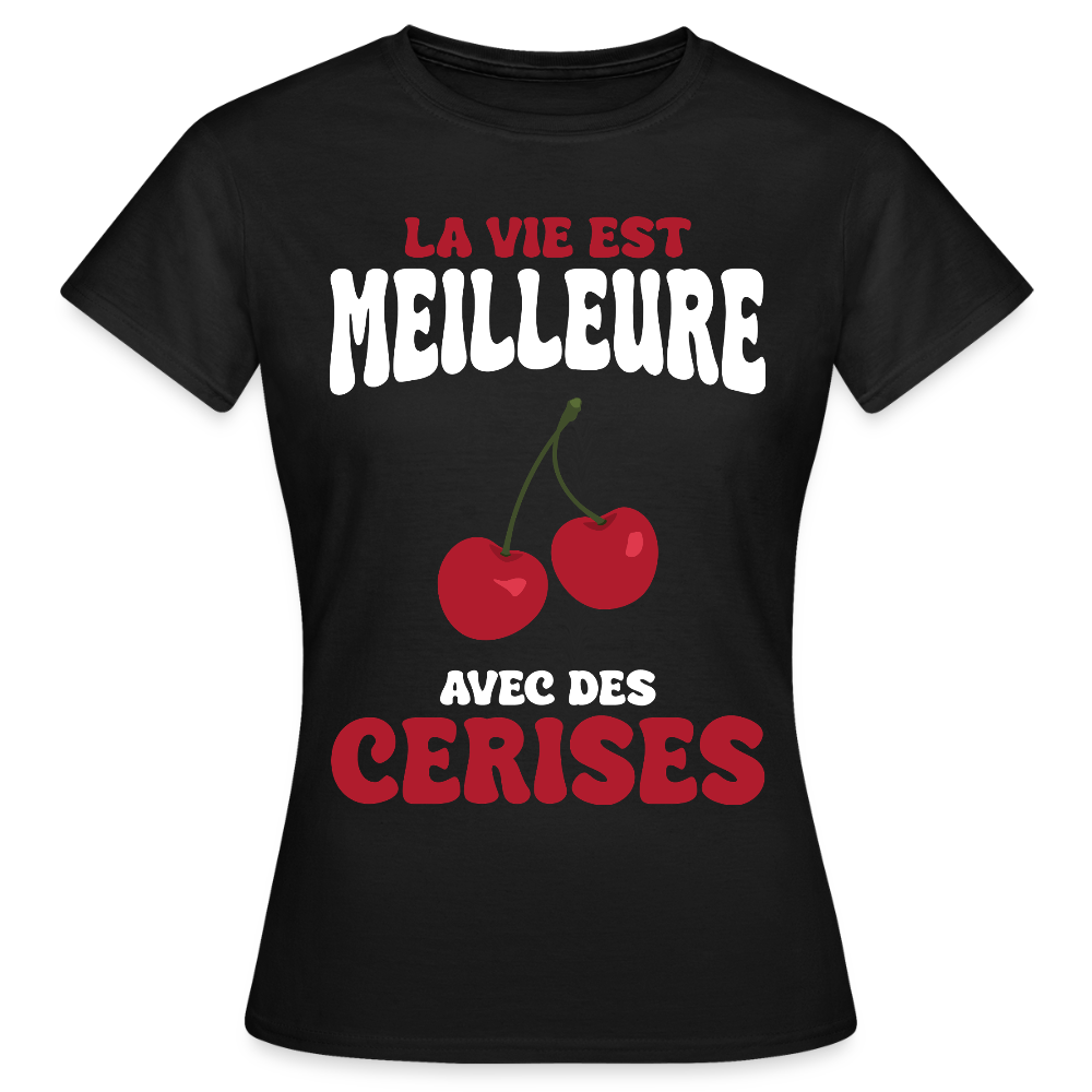 T-shirt Femme - La vie est meilleure avec des cerises - noir