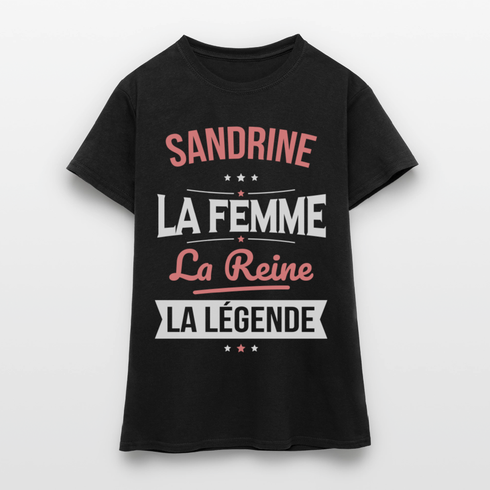 T-shirt Femme - Sandrine - la Femme - la Reine - la Légende - noir