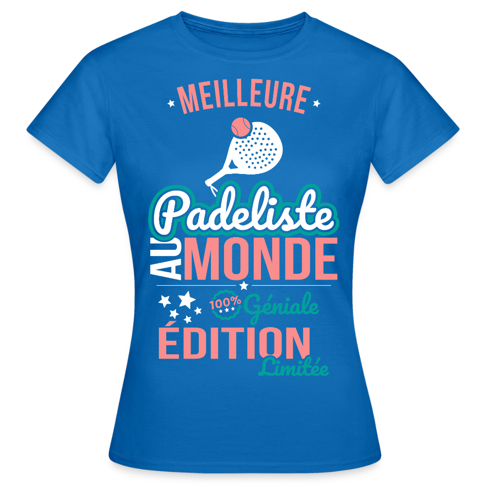 T-shirt Femme - Meilleure Padeliste au monde - 100% géniale - bleu royal