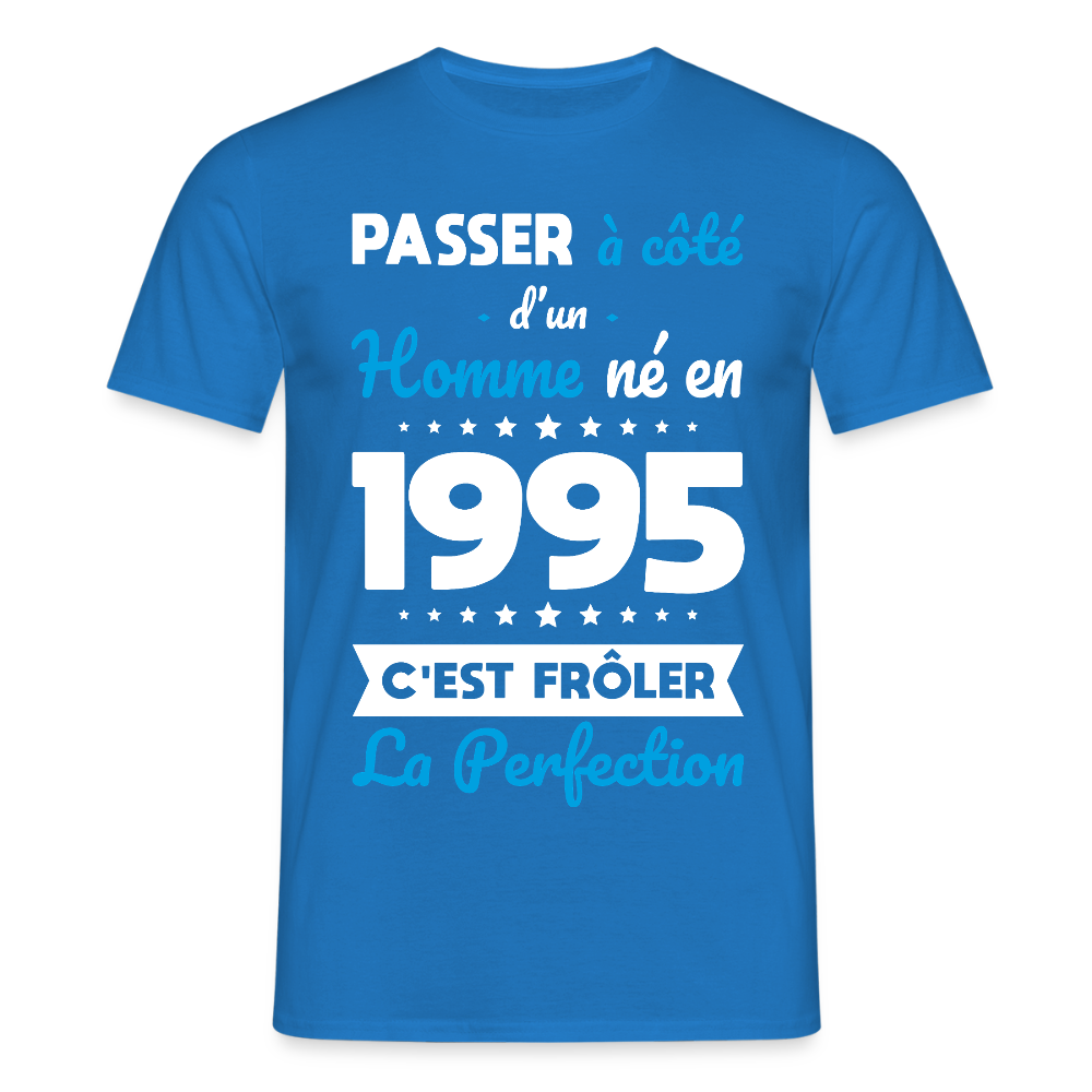T-shirt Homme - Anniversaire 30 Ans - Né en 1995 - Frôler la perfection - bleu royal