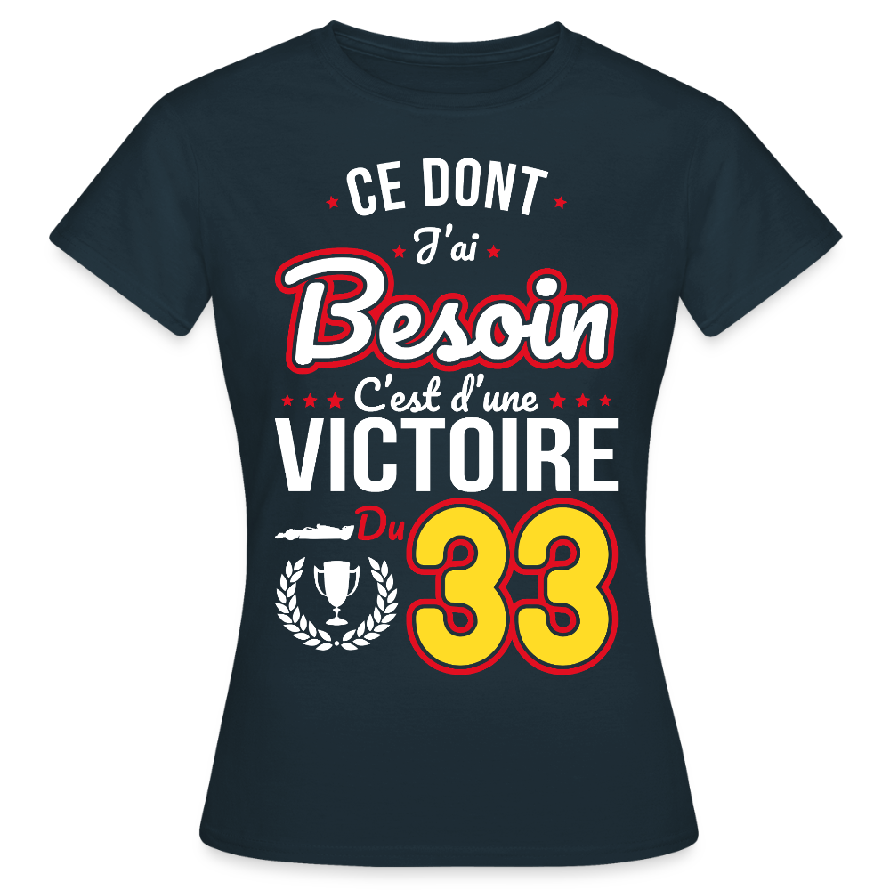 T-shirt Femme - Ce dont j'ai besoin c'est d'une victoire du 33 - marine