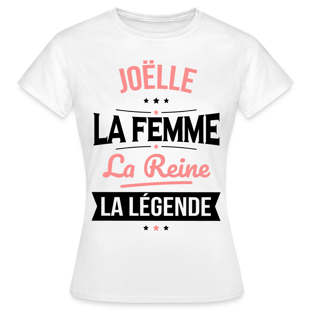 T-shirt Femme - Joëlle - la Femme - la Reine - la Légende - blanc
