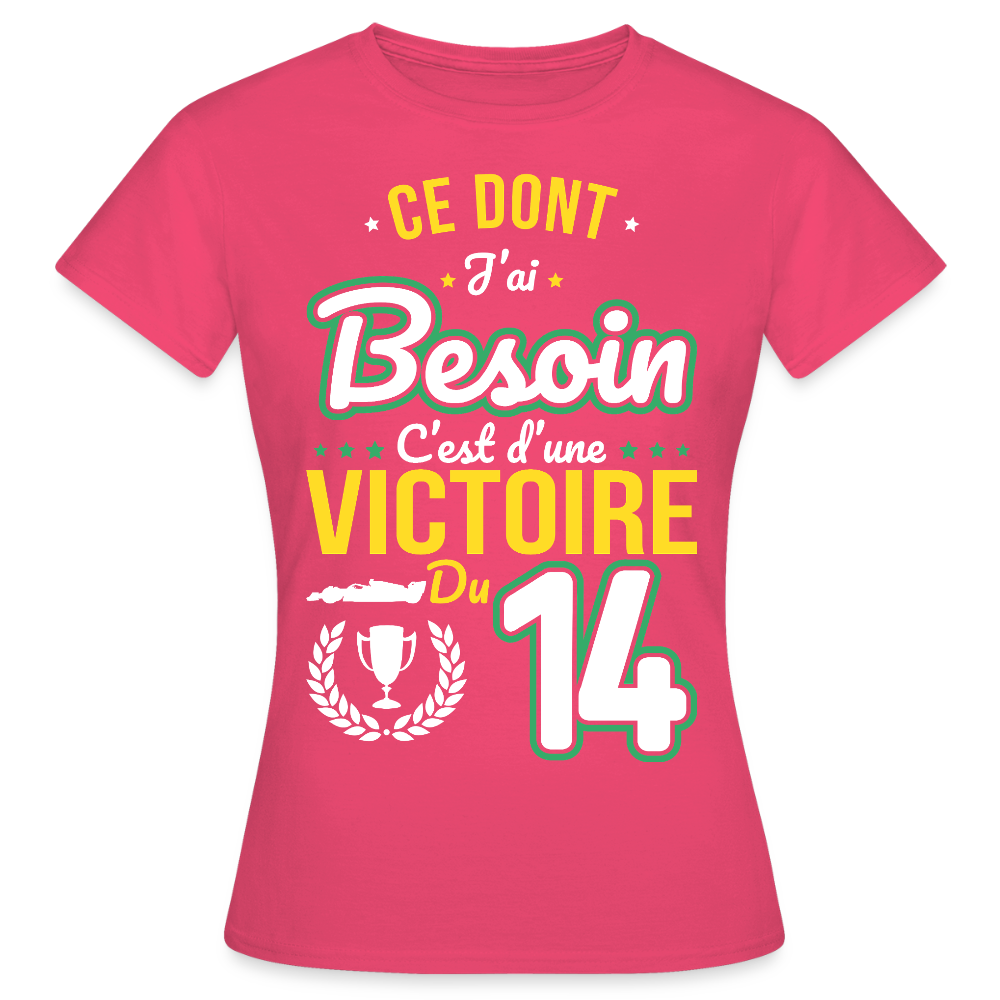 T-shirt Femme - Ce dont j'ai besoin c'est d'une victoire du 14 - rose azalée