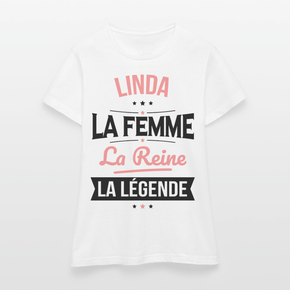 T-shirt Femme - Linda - la Femme - la Reine - la Légende - blanc