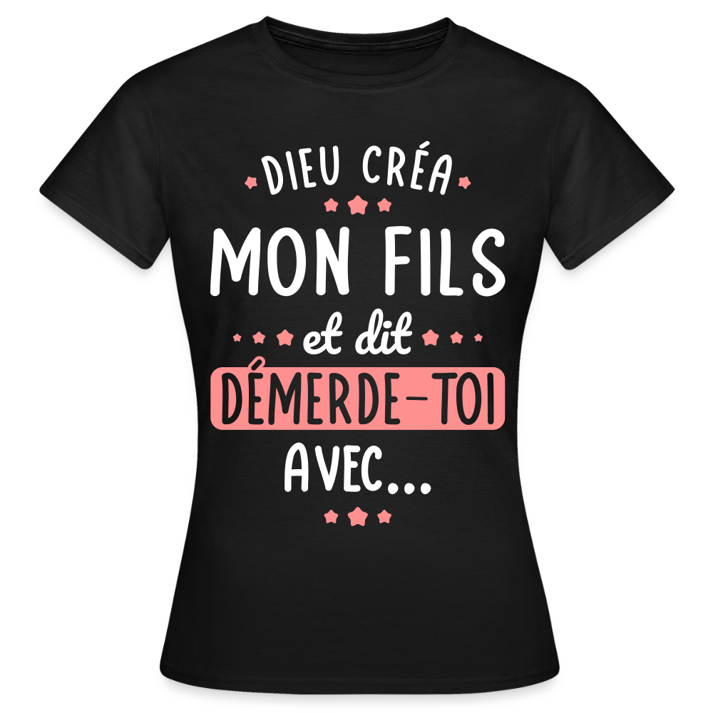 T-shirt Femme - Dieu créa mon fils et dit, démerde-toi avec - noir