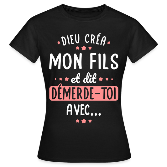 T-shirt Femme - Dieu créa mon fils et dit, démerde-toi avec - noir