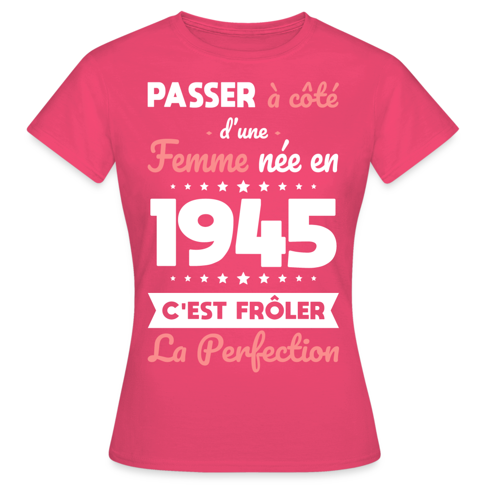 T-shirt Femme - Anniversaire 80 Ans - Née en 1945 - Frôler la perfection - rose azalée