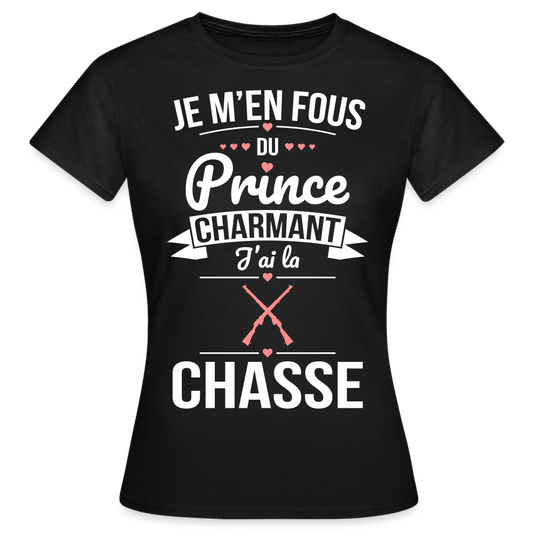 T-shirt Femme - Je m'en fous du prince charmant j'ai la chasse - noir