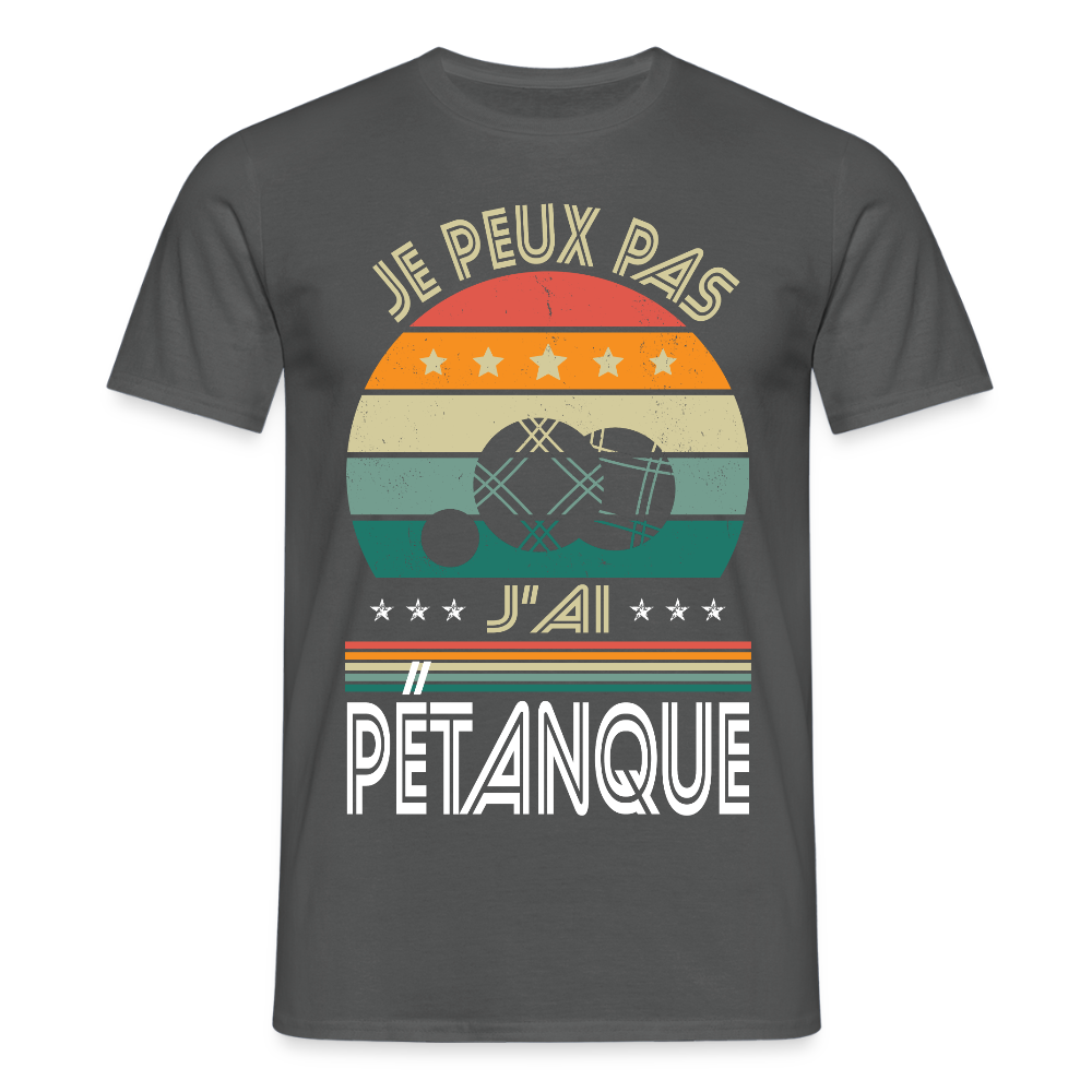 T-shirt Homme - Je peux pas j'ai Pétanque - charbon