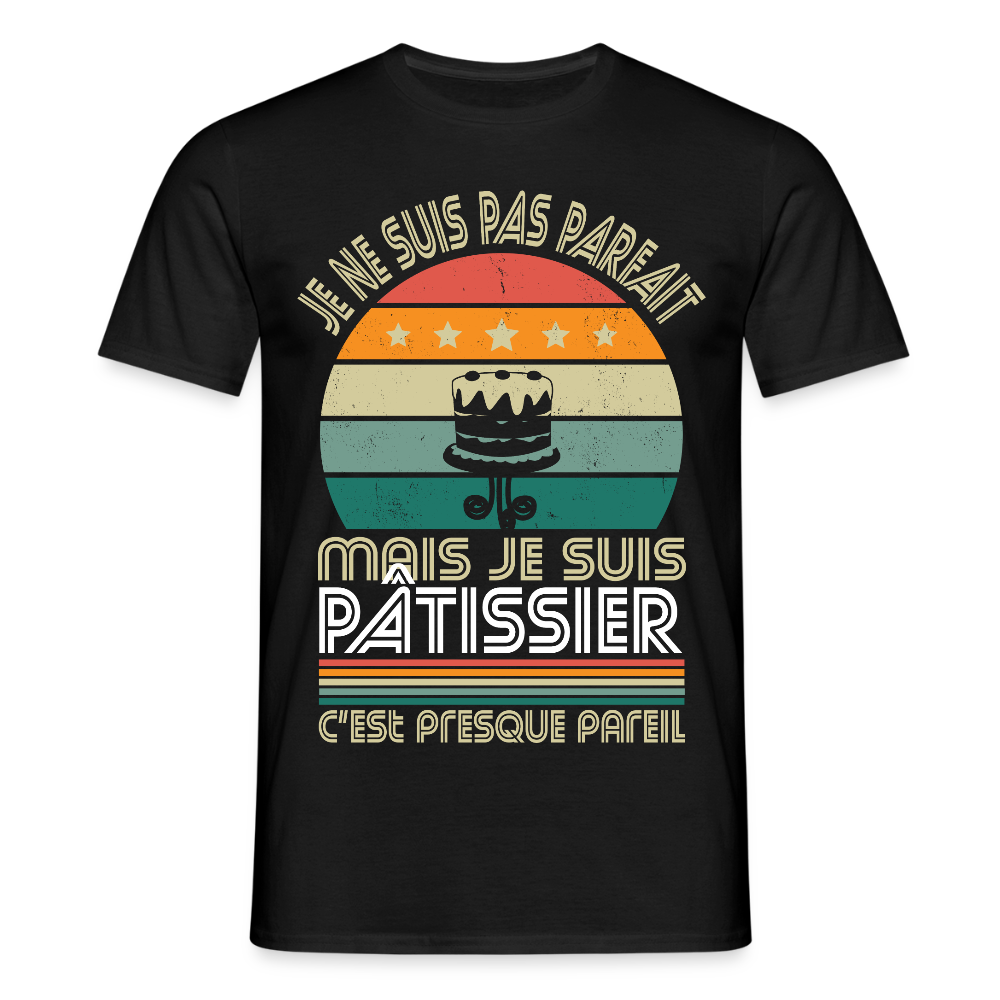 T-shirt Homme - Je ne suis pas parfait mais je suis Pâtissier - noir