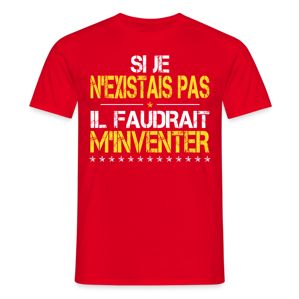 T-shirt Homme - Si je n'existais pas il faudrait m'inventer - rouge
