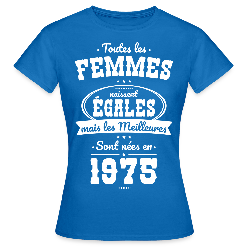 T-shirt Femme - Anniversaire 50 Ans - Les meilleures sont nées en 1975 - bleu royal