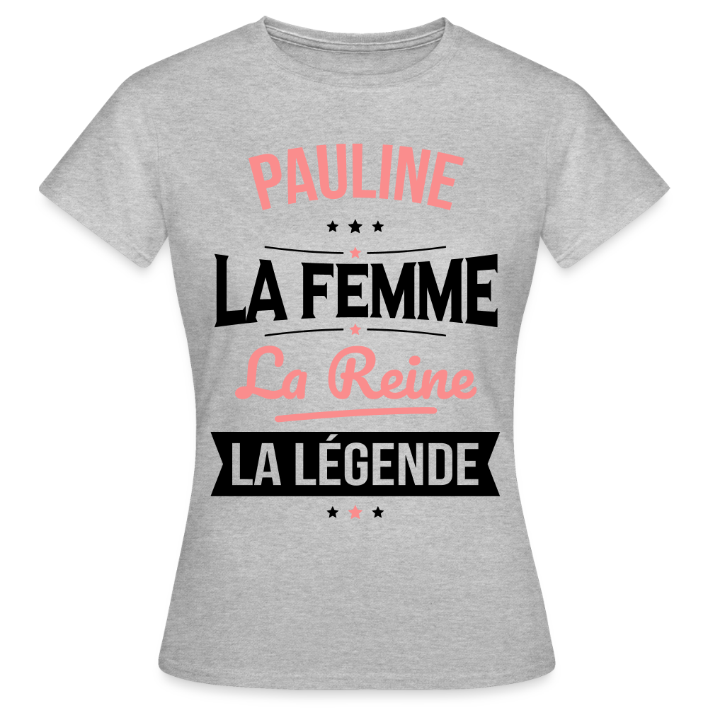 T-shirt Femme - Pauline - la Femme - la Reine - la Légende - gris chiné