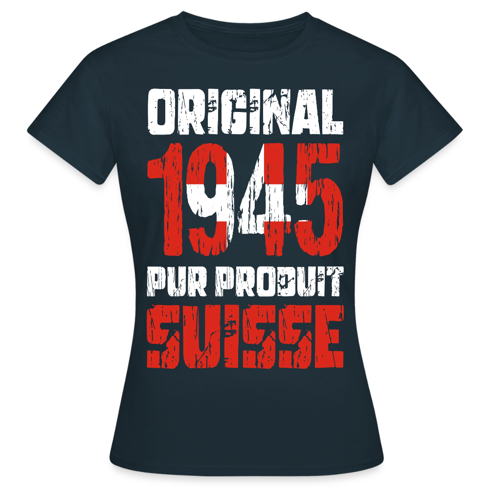 T-shirt Femme - Anniversaire 80 Ans - Original 1945 - Pur produit Suisse - marine