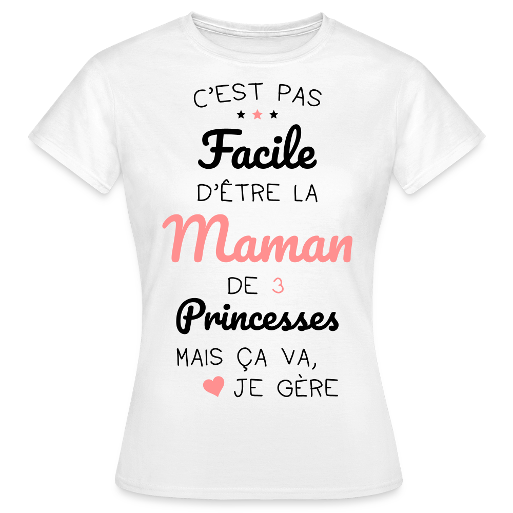 T-shirt Femme - Pas facile d'être la maman de 3 princesses - blanc