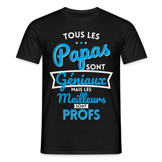 T-shirt Homme - Papas géniaux - Les meilleurs sont profs - noir